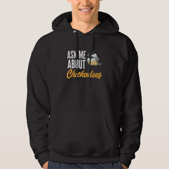 Chickadee Bird Birding Ask Me About Chickadees Hoodie (Framsida)