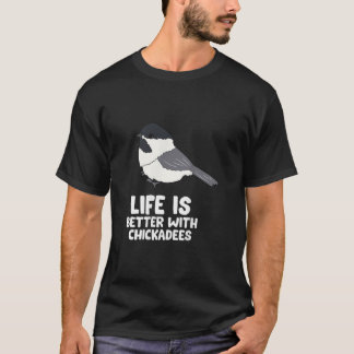 Chickadee Bird Life är bättre med BlackCaps C T Shirt