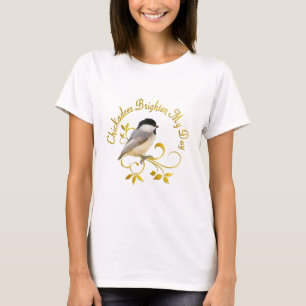 Chickadees ljusnar min dag t shirt