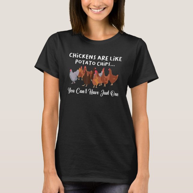 Chicken Are Like Potato Chips You Can't Just One T Shirt (Framsida)