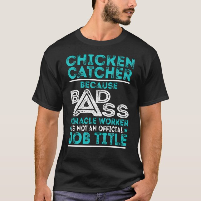 Chicken Catcher Badass Miracle Worker T Shirt (Framsida)