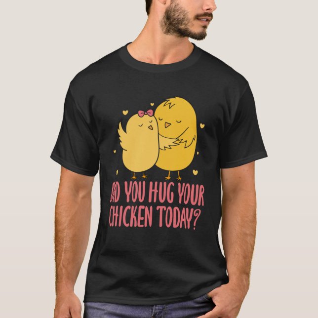 Chicken Chick Farmer Farming Did You Hug Your Chic T Shirt (Framsida)