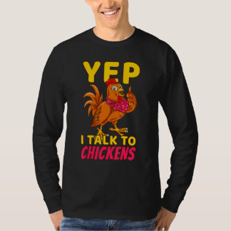 Chicken Farmer Poultry Chicks Yep I Talk To Chicke T Shirt