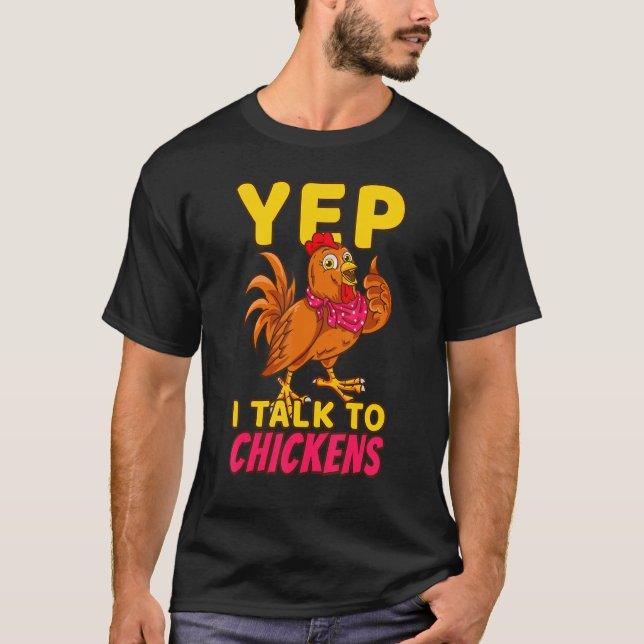 Chicken Farmer Poultry Chicks Yep I Talk To Chicke T Shirt (Framsida)