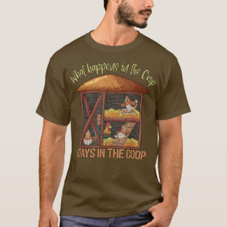 Chicken Farmer What happens in the Coop stays in t Shirt