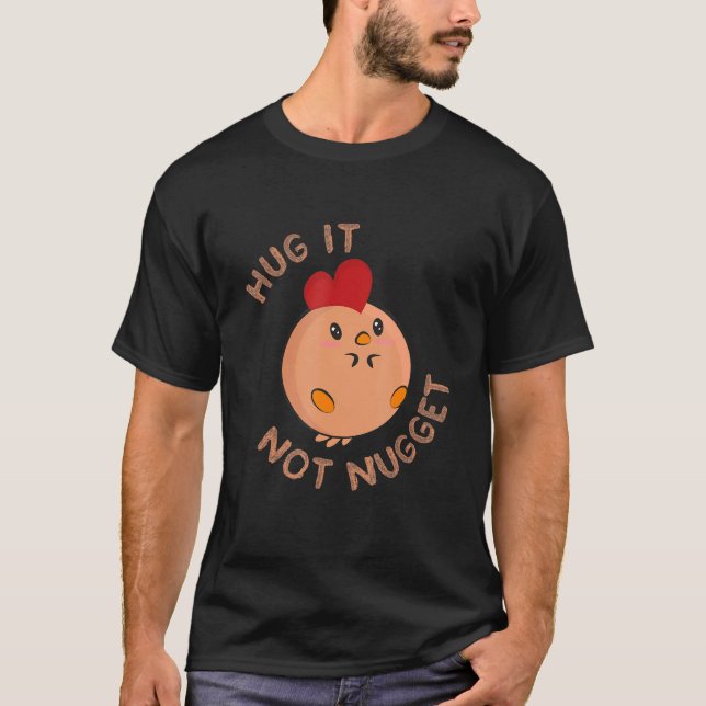 Chicken Fläkt Hug it - inte Nugget T Shirt (Framsida)