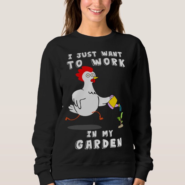 Chicken  Gardening I Want To Work In My Garden T Shirt (Framsida)