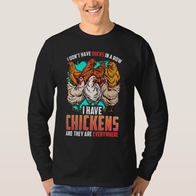 Chicken I Dont Have Ducks In A Row I Have Chickens T Shirt (Framsida)