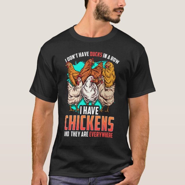 Chicken I Dont Have Ducks In A Row I Have Chickens T Shirt (Framsida)