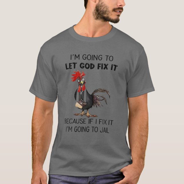 Chicken låter Gud laga det för om jag fixar det är T Shirt (Framsida)