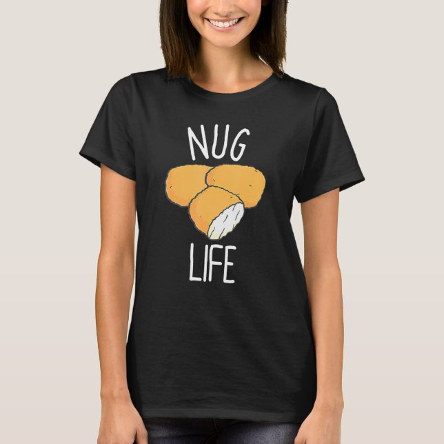 Chicken Nugget Nug Life Chicken Nugget Fast Food 1 T Shirt (Framsida)