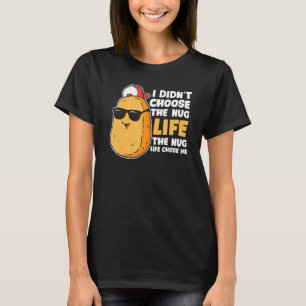 Chicken Nugget Nug Life Fried Chicken Nugget Fast T Shirt
