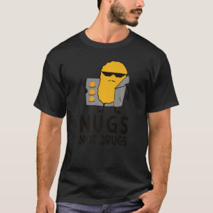 Chicken Nugget Nugs Not drugs T Shirt
