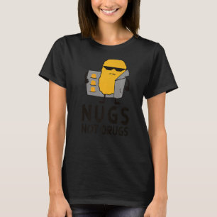 Chicken Nugget Nugs Not drugs T Shirt