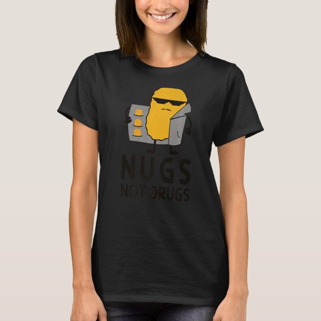 Chicken Nugget Nugs Not drugs T Shirt (Framsida)