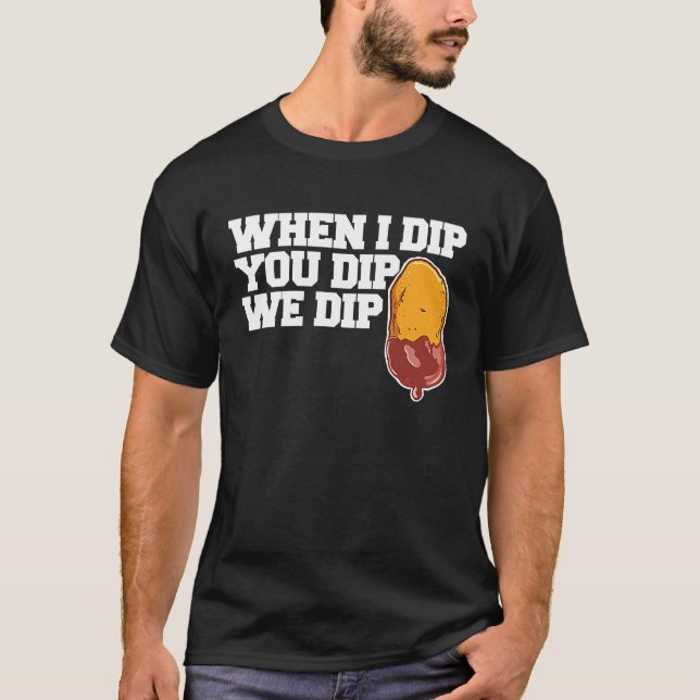 Chicken Nugget When I dip You dip we dip  1 T Shirt (Framsida)