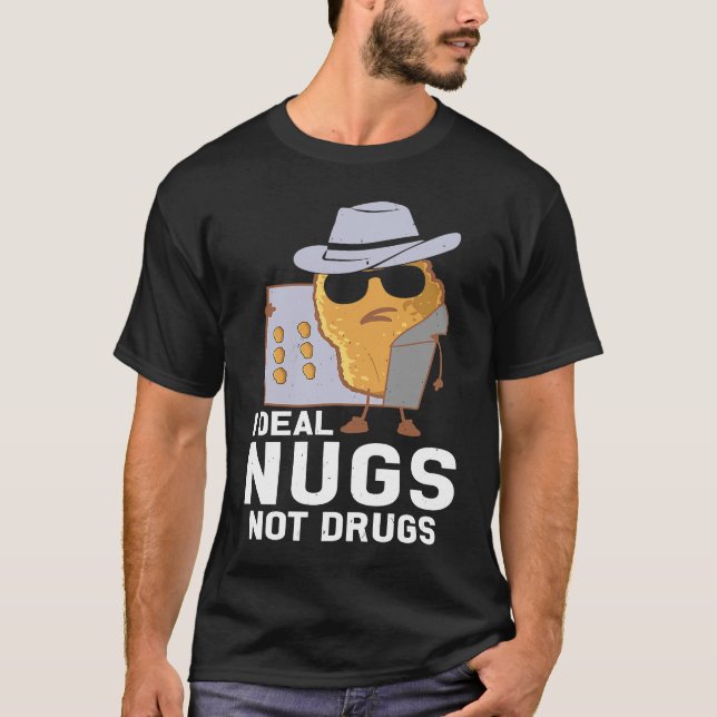 Chicken Nuggets  I Deal Nugs Not Drugs T Shirt (Framsida)