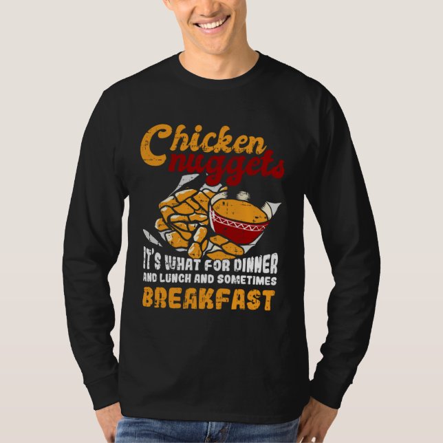 Chicken Nuggets It s For Dinner Lunch Breakfast T Shirt (Framsida)