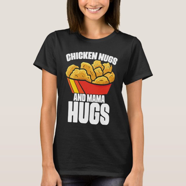 Chicken Nugs and Mama Hugs Chicken Nugget Fast Foo T Shirt (Framsida)
