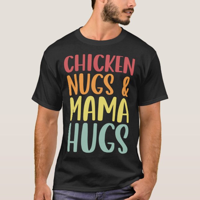 Chicken Nugs And Mama Hugs Toddler Nuggets Foodies T Shirt (Framsida)