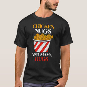 Chicken Nugs och Mamma Hugs Nugs och Kisses Nugget T Shirt