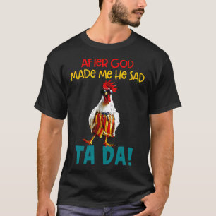 Chicken Ord After Gud Made T Shirt