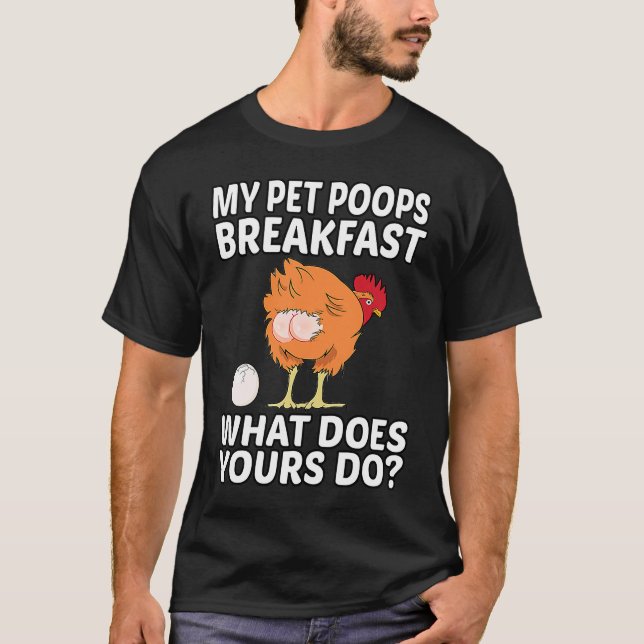 Chicken Pet My Pet Poops Breakfast What Does Yours T Shirt (Framsida)
