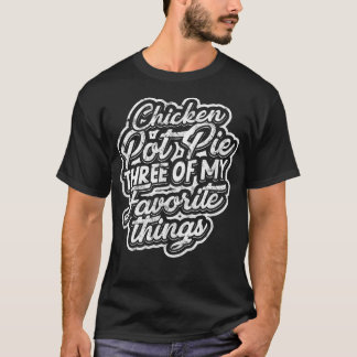 Chicken pot paj Tre av min favorit sak Bakin T Shirt