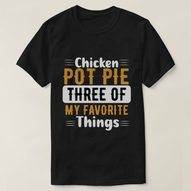 Chicken Pot Paj - tre av mina favoriter Sak T Shirt (Design framsida)