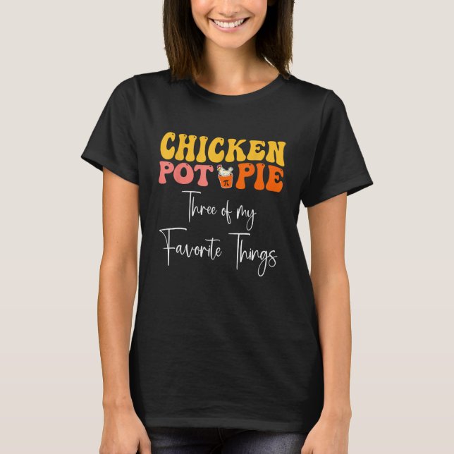 Chicken Pot Paj tre av mitt favoriter Sak T Shirt (Framsida)