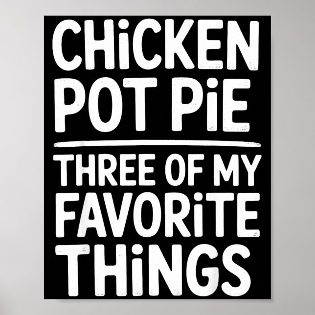 Chicken Pot Pie Three Of My Favorite Things Funny  Poster (Framsidan)