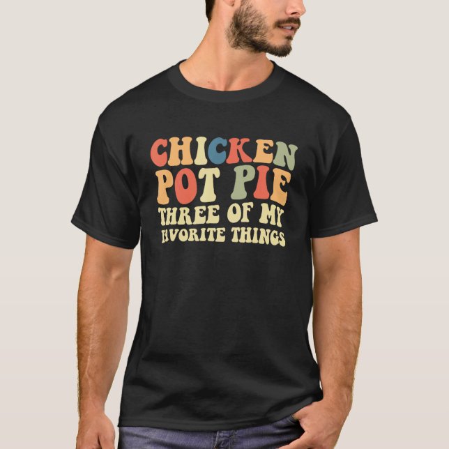 Chicken Pot Pie Three Of My Favorite Things Pot Pi T Shirt (Framsida)