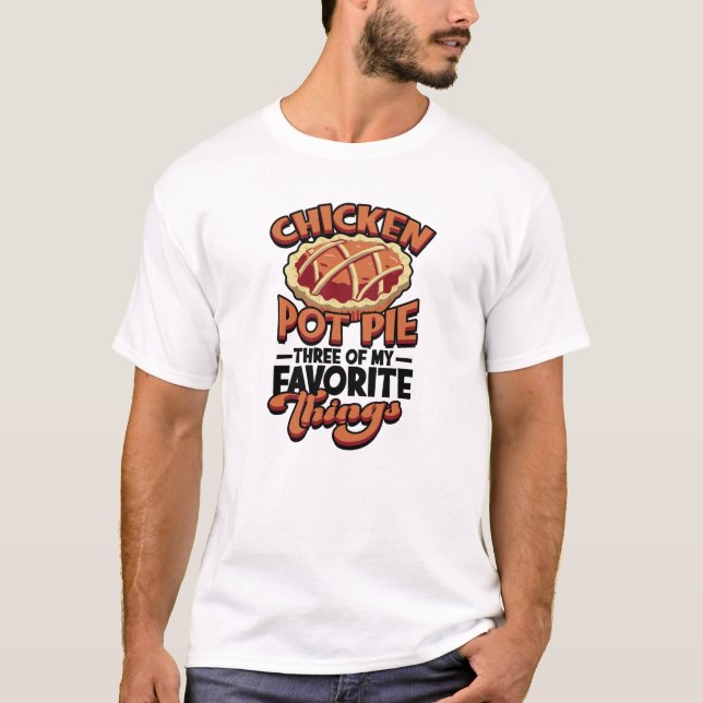  Chicken pot pie Three of my favorite things - T Shirt (Framsida)