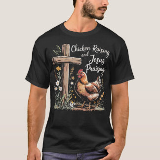 Chicken Raising And Jesus Praising Farm Religious  T Shirt