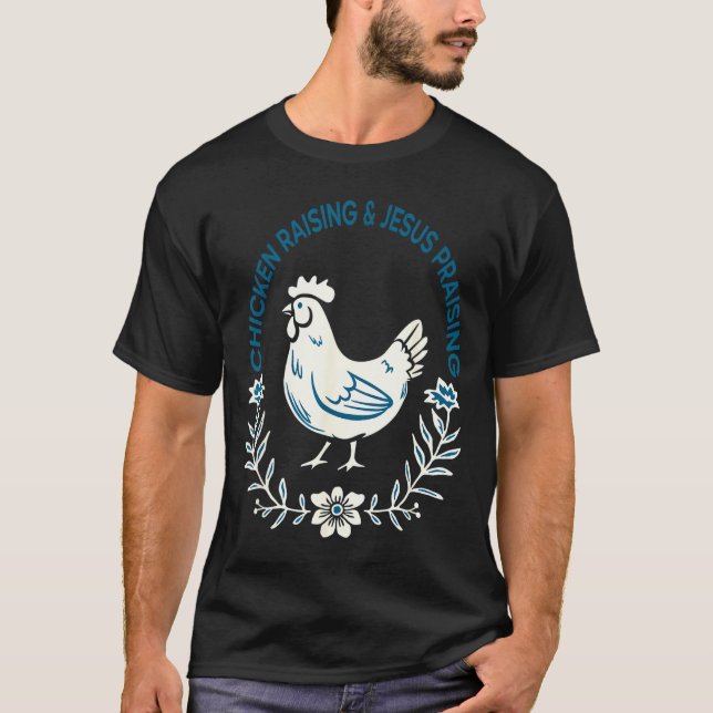Chicken Raising And Jesus Praising Shirt Men Women T Shirt (Framsida)