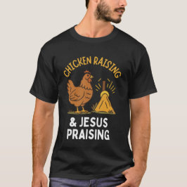 Chicken Raising & Jesus Pising T Shirt