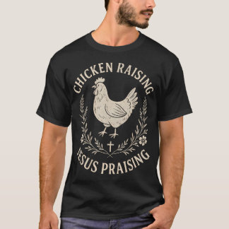 Chicken Raising Jesus Praisingrustic Christian Fai T Shirt