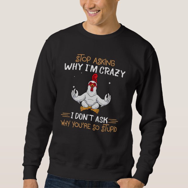Chicken slutar fråga varför jag är Crazy Lång Ärmad Tröja (Framsida)