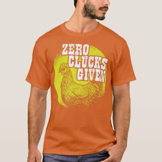 Chickens Älskare I Chicken Farmer I Zero Clucks Ge T Shirt