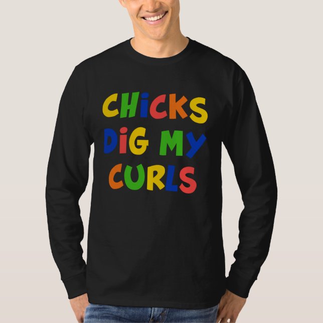 Chicks Dig My Curls Cute Youth For Both Gender T Shirt (Framsida)