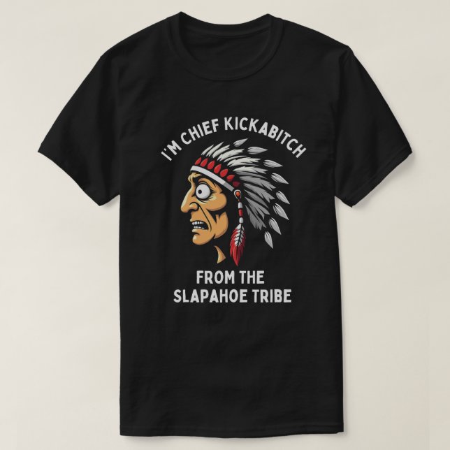 Chief Kickabitch Slapahoe Tribe Funny Native T Shirt (Design framsida)