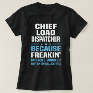 Chief Load Dispatcher T Shirt