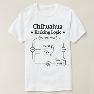 Chihuahua Barking Logic Rolig hund Puppy Sarcastic T Shirt