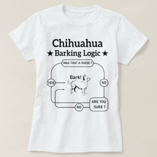 Chihuahua Barking Logic Rolig hund Puppy Sarcastic T Shirt