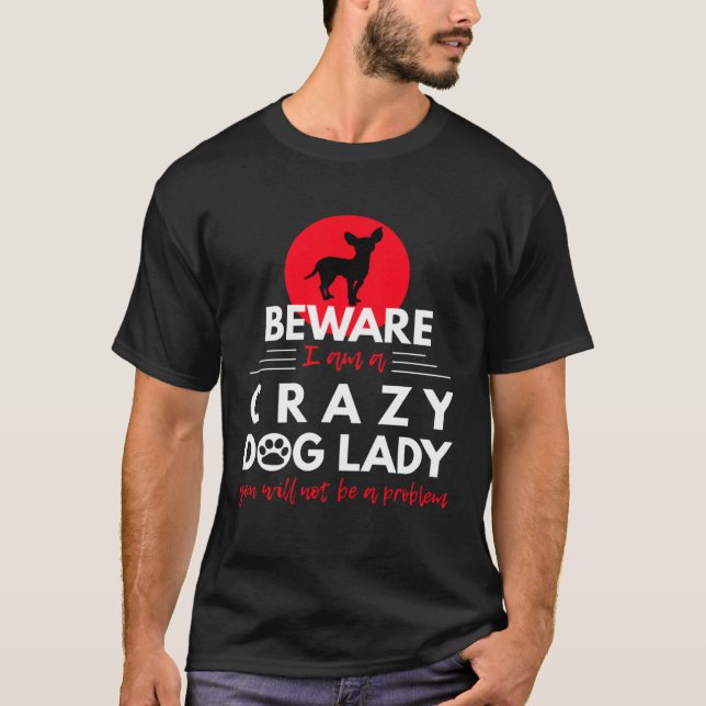 Chihuahua   Beware I am a Crazy Dog Lady T Shirt (Framsida)