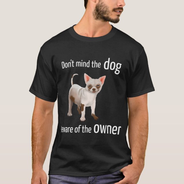 Chihuahua - Bry dig inte om hunden, akta ägaren (D T Shirt (Framsida)