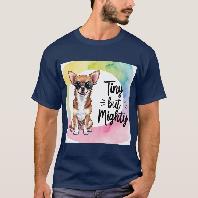 Chihuahua Delight: Tiny, Mighty and Loved T Shirt (Framsida)