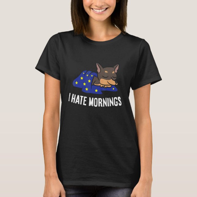 Chihuahua Dog Tired  Chihuahua I Hate Mornings T Shirt (Framsida)