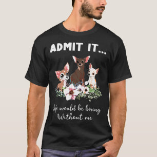 Chihuahua-Hund erkänner att livet skulle blåsa uta T Shirt
