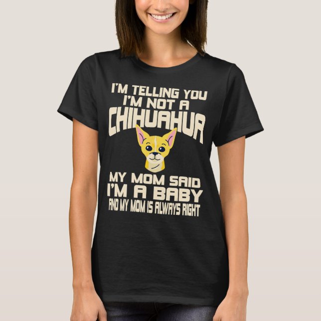 Chihuahua Hund jag säger att jag inte är en Chihua T Shirt (Framsida)